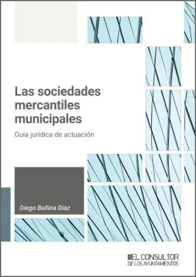 Las Sociedades Mercantiles Municipales. Guía Jurídica de Actuación