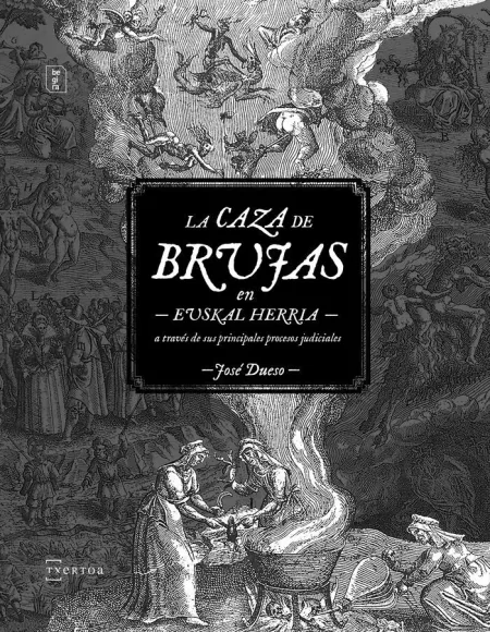 La Caza de Brujas en Euskal Herria a Través de Sus Principales Procesos Judiciales