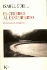 Cerebro Al Descubierto, el. De la Emocion a la Palabra
