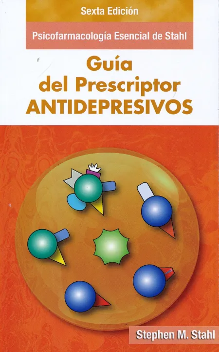 Guía del Prescriptor Antidepresivos. Psicofarmacologia Esencial de Stahl.