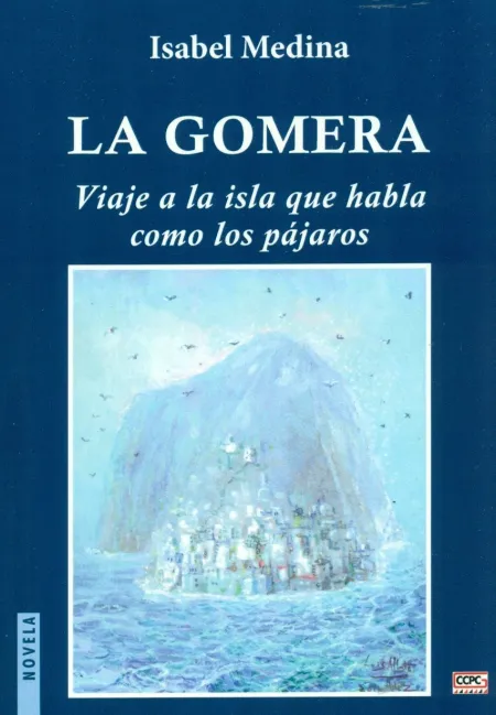 La Gomera. Viaje a la Isla que Habla Como los Pajaros