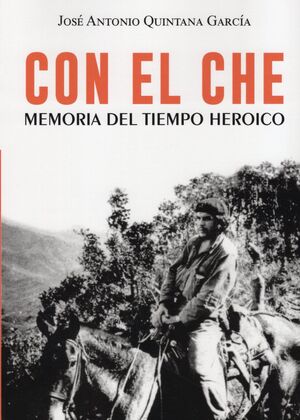 CON EL CHE. MEMORIA DEL TIEMPO HEROICO