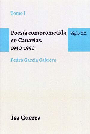 POESÍA COMPROMETIDA EN CANARIAS 1940-1990 T.I PEDRO GARCÍA CABRERA. SIGLO XX