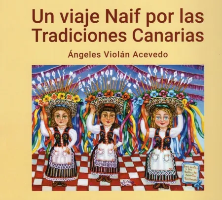 Un Viaje Naif por las Tradiciones Canarias