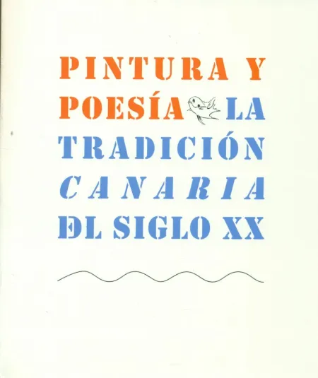 Pintura y Poesia. La Tradicion Canaria del Siglo Xx