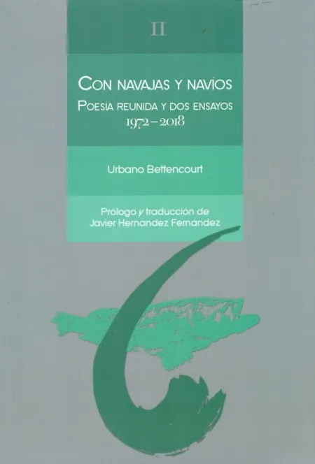 Con Navajas y Navios. Poesia Reunida y Dos Ensayos 1972-2018