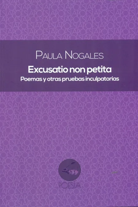 Excusatio Non Petita. Poemas y Otras Pruebas Inculpatorias