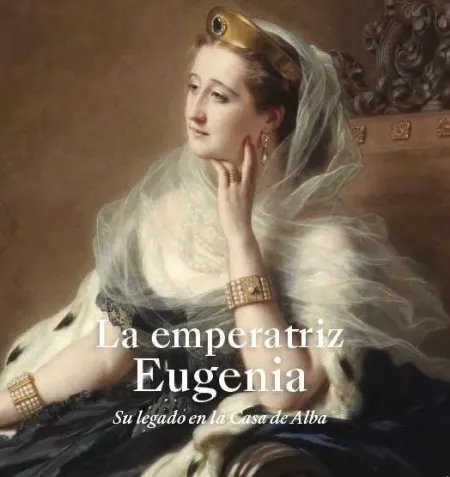 La Emperatriz Eugenia. Su Legado en la Casa de Alba