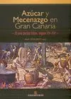 Azucar y Mecenazgo en Gran Canaria. Oro de las Islas, Siglos Xv-Xvi