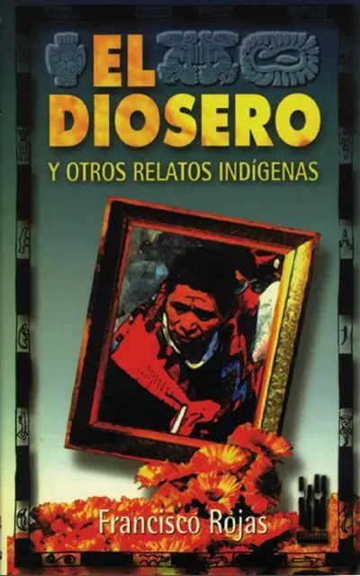 Diosero y Otros Relatos Indigenas