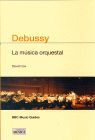 DEBUSSY: LA MUSICA ORQUESTAL
