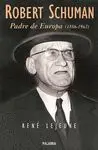 Robert Schuman. Padre de Europa (1886-1963)