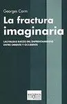Fractura Imaginaria, la. Falsas Raices Enfrentamiento Oriente-Occ