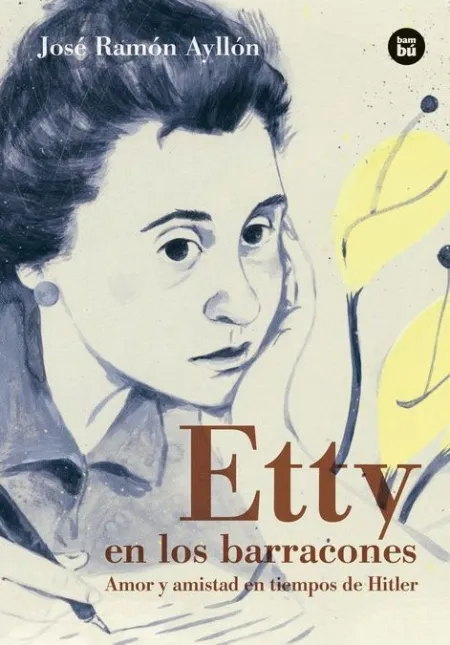 Etty en los Barracones. Amor y Amistad en Tiempos de Hitler