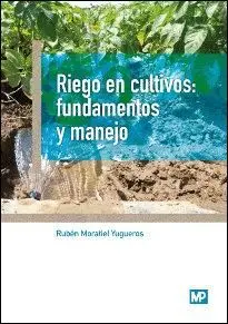 Riego en Cultivos. Fundamentos y Manejo