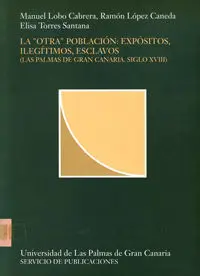 La Otra Poblacion: Expositos, Ilegitimos, Esclavos(L. palmas Gc. s
