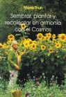 SEMBRAR, PLANTAR Y RECOLECTAR EN ARMONIA CON EL COSMOS