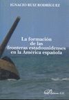 FORMACIÓN DE LAS FRONTERAS ESTADOUNIDENSES EN LA AMÉRICA ESPAÑOLA, LA