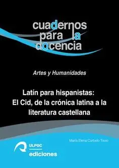 Latin para Hispanistas: el Cid, de la Cronica Latina a la Literatura Castellana