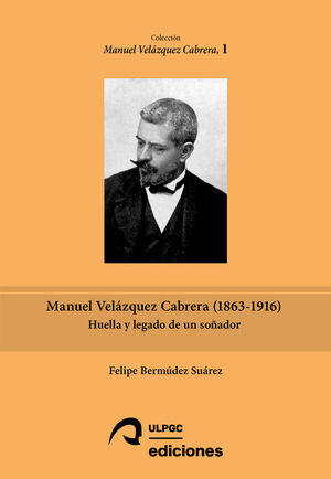 MANUEL VELÁZQUEZ CABRERA (1863-1916): HUELLA Y LEGADO DE UN SOÑADOR