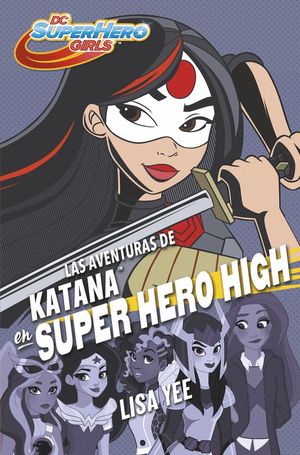 KATANA SUPER HERO HIGH - DC SUPER HERO GIRLS 4