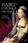 Isabel la Catolica. Vida y Reinado