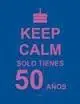 Keep Calm Solo Tienes 50 Años