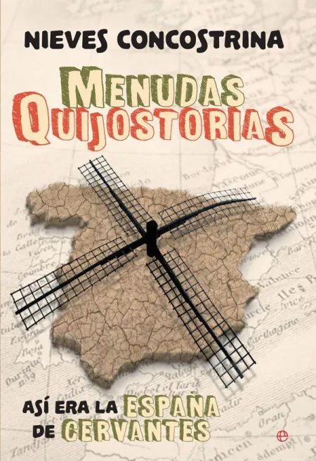 Menudas Quijostorias. Así Era la España de Cervantes
