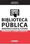 Biblioteca Pública : Mientras Llega el Futuro