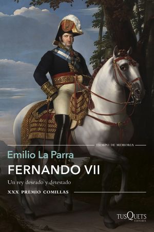 FERNANDO VII (XXX PREMIO COMILLAS DE HISTORIA BIOGRAFIA Y MEMORIAS 2018)