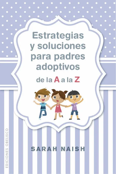 Estrategias y Soluciones para Padres Adoptivos de la a a la Z