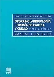 Otorrinolaringologia y Cirugía de Cabeza y Cuello. Manual Ilustrado