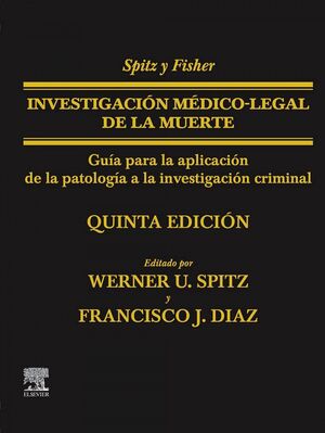 SPITZ Y FISHER. INVESTIGACIÓN MÉDICO-LEGAL DE LA MUERTE