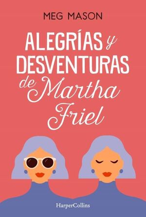 ALEGRÍAS Y DESVENTURAS DE MARTHA FRIEL