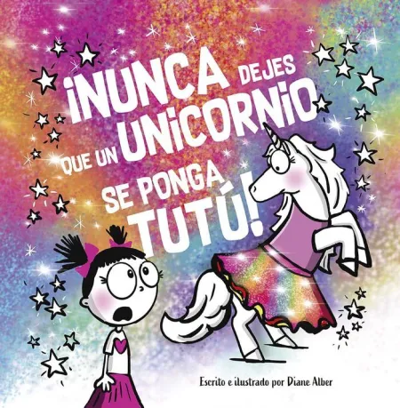 Nunca Dejes que un Unicornio se Ponga Tutú!