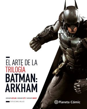 EL ARTE DE LA TRILOGÍA BATMAN: ARKHAM. ASYLUM / CITY / KNIGHT. WALLACE,  DANIEL. 9788491460671 LIBRERÍA CANAIMA