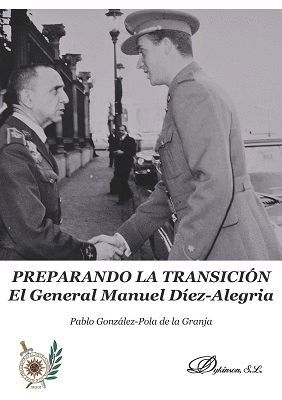 PREPARANDO LA TRANSICIÓN . EL GENERAL MANUEL DÍEZ-ALEGRÍA    **DYKINSO