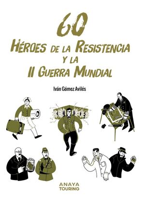 60 HÉROES DE LA RESISTENCIA Y LA II GUERRA MUNDIAL