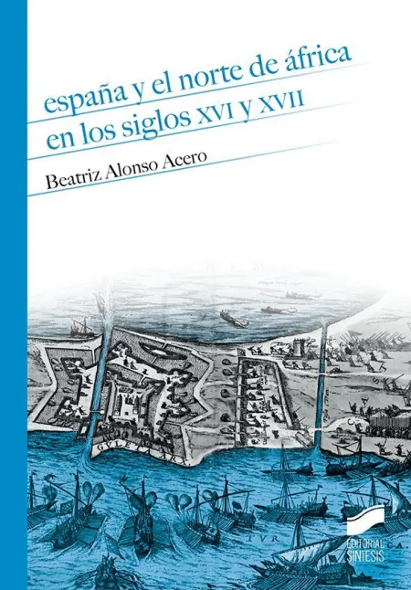 España y el Norte de Africa en los Siglos Xvi y Xvii