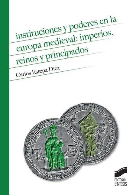 Instituciones y Poderes en la Europa Medieval. Imperios, Reinos y Principados