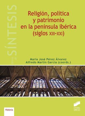 RELIGION, POLITICA Y PATRIMONIO EN LA PENINSULA IBERICA (SIGLOS XIII-XXI)