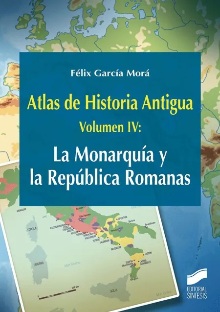 Atlas de Historia Antigua T. 4 la Monarquia y la Republica Romanas