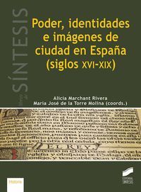 PODER, IDENTIDADES E IMAGENES DE CIUDAD EN ESPAÑA (SIGLOS XVI-XIX)