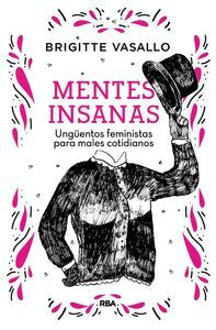 MENTES INSANAS. UNGUENTOS FEMINISTAS PARA MALES COTIDIANOS