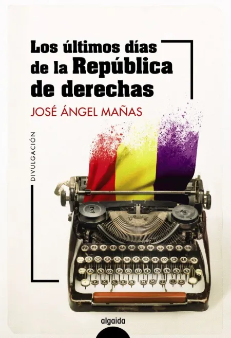 Los Últimos Dias de la República de Derechas
