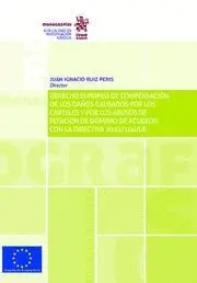 Derecho Europeo de Compensacion de los Daños Causados por los Carteles y por los Abusos de Posición de Dominio de Acuerdo con la Directiva 2014/104/Ue