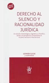 DERECHO AL SILENCIO Y RACIONALIDAD JURIDICA