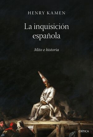 LA INQUISICIÓN ESPAÑOLA. MITO E HISTORIA