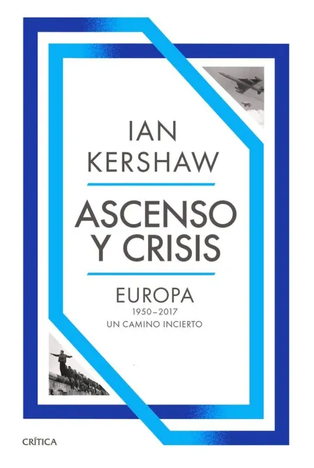 Ascenso y Crisis. Europa 1950-2017: un Camino Incierto