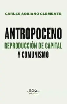 Antropoceno. Reproduccion de Capital y Comunismo